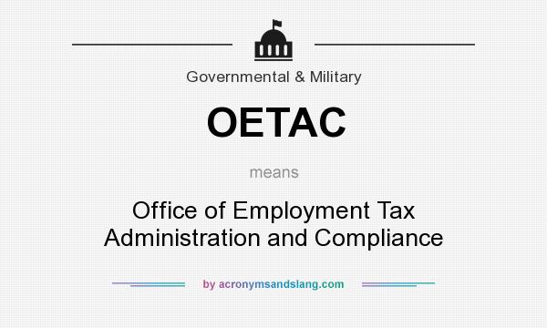 What does OETAC mean? It stands for Office of Employment Tax Administration and Compliance