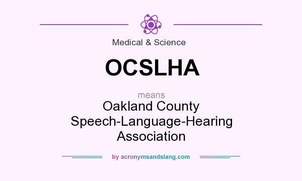 What does OCSLHA mean? It stands for Oakland County Speech-Language-Hearing Association