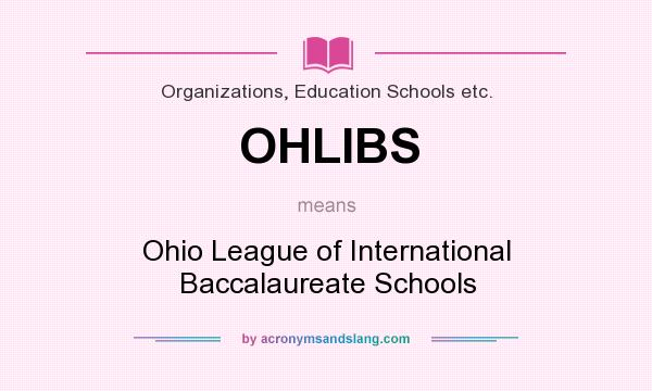 What does OHLIBS mean? It stands for Ohio League of International Baccalaureate Schools