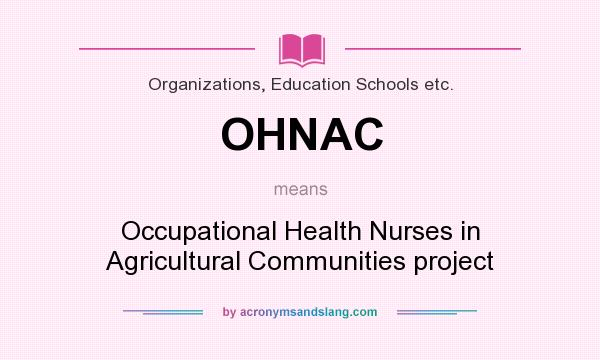 What does OHNAC mean? It stands for Occupational Health Nurses in Agricultural Communities project