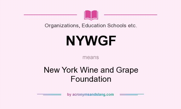 What does NYWGF mean? It stands for New York Wine and Grape Foundation