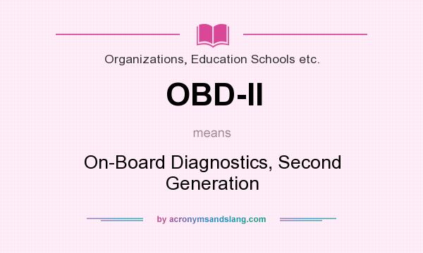 What does OBD-II mean? It stands for On-Board Diagnostics, Second Generation