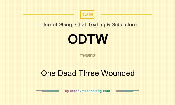 What does ODTW mean? It stands for One Dead Three Wounded