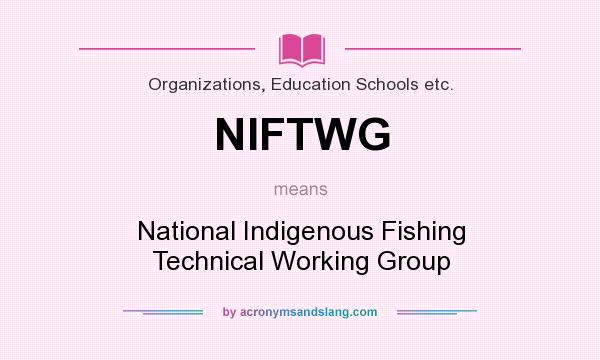 What does NIFTWG mean? It stands for National Indigenous Fishing Technical Working Group