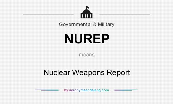 What does NUREP mean? It stands for Nuclear Weapons Report