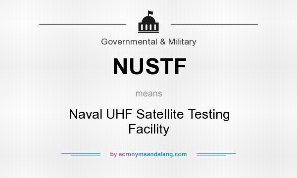 What does NUSTF mean? It stands for Naval UHF Satellite Testing Facility