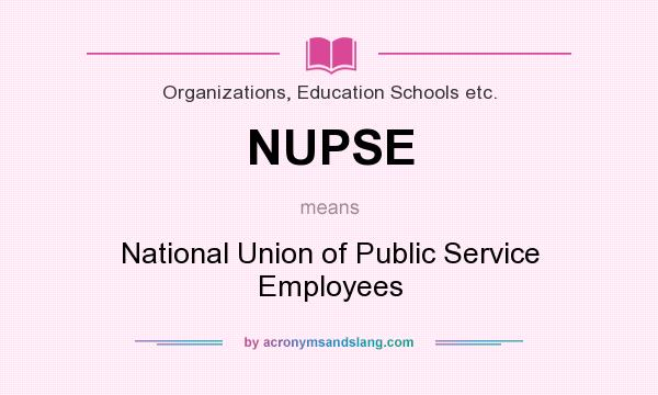 What does NUPSE mean? It stands for National Union of Public Service Employees