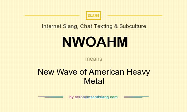 What does NWOAHM mean? It stands for New Wave of American Heavy Metal