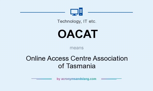 What does OACAT mean? It stands for Online Access Centre Association of Tasmania
