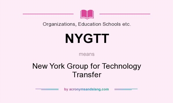 What does NYGTT mean? It stands for New York Group for Technology Transfer