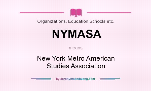 What does NYMASA mean? It stands for New York Metro American Studies Association