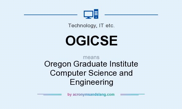 What does OGICSE mean? It stands for Oregon Graduate Institute Computer Science and Engineering