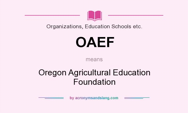 What does OAEF mean? It stands for Oregon Agricultural Education Foundation