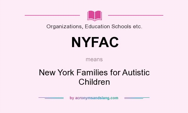 What does NYFAC mean? It stands for New York Families for Autistic Children
