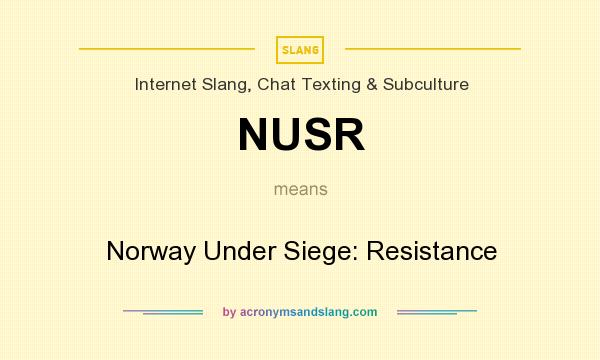 What does NUSR mean? It stands for Norway Under Siege: Resistance