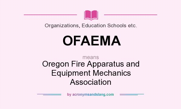 What does OFAEMA mean? It stands for Oregon Fire Apparatus and Equipment Mechanics Association