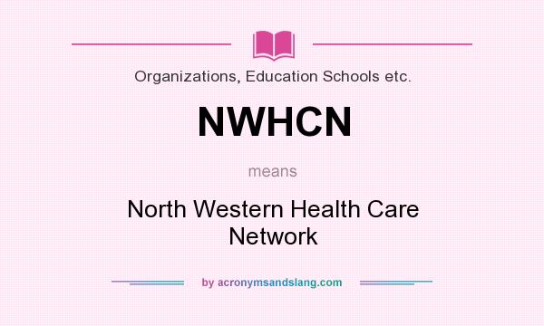 What does NWHCN mean? It stands for North Western Health Care Network