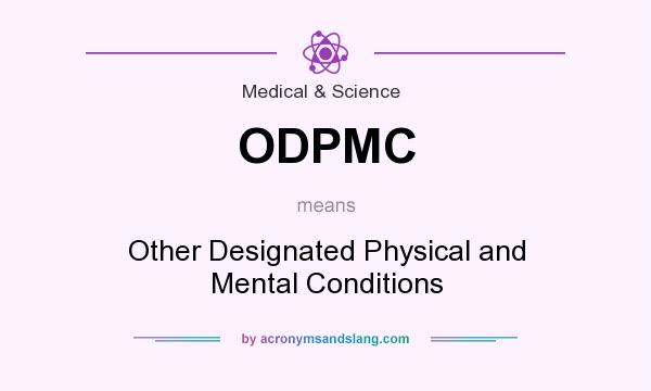 What does ODPMC mean? It stands for Other Designated Physical and Mental Conditions