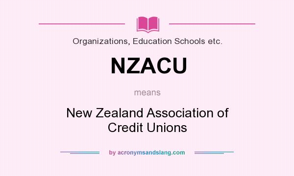 What does NZACU mean? It stands for New Zealand Association of Credit Unions