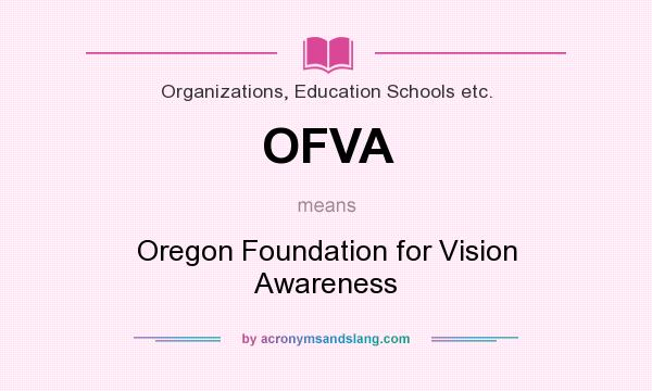 What does OFVA mean? It stands for Oregon Foundation for Vision Awareness