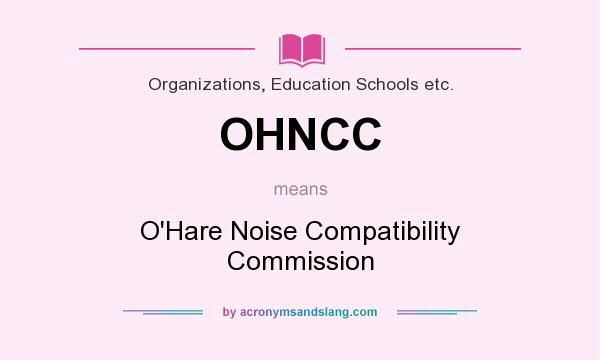 What does OHNCC mean? It stands for O`Hare Noise Compatibility Commission