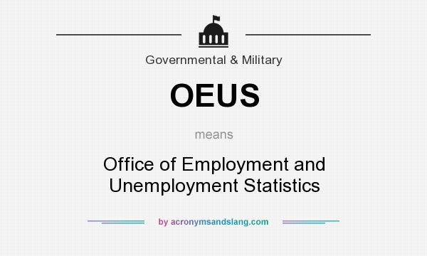 What does OEUS mean? It stands for Office of Employment and Unemployment Statistics