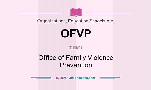 What does OFVP mean? It stands for Office of Family Violence Prevention