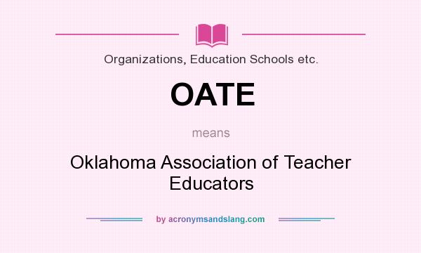 What does OATE mean? It stands for Oklahoma Association of Teacher Educators