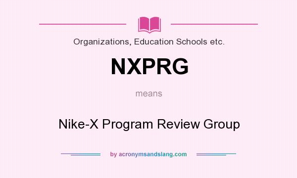 What does NXPRG mean? It stands for Nike-X Program Review Group
