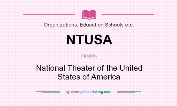 What does NTUSA mean? It stands for National Theater of the United States of America