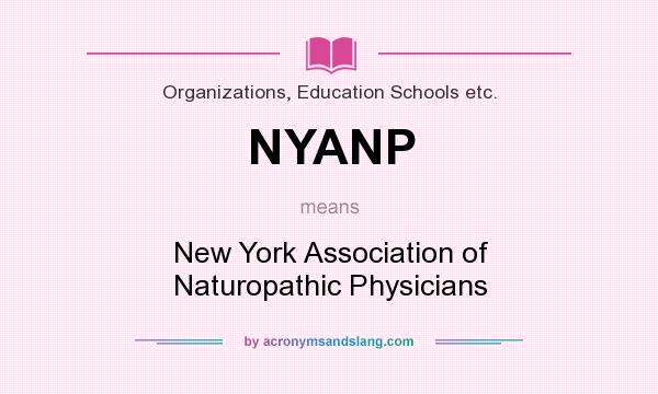What does NYANP mean? It stands for New York Association of Naturopathic Physicians