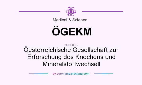 What does ÖGEKM mean? It stands for Öesterreichische Gesellschaft zur Erforschung des Knochens und Mineralstoffwechsell