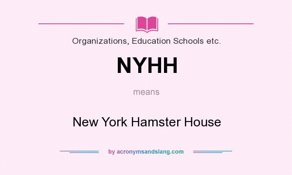 What does NYHH mean? It stands for New York Hamster House
