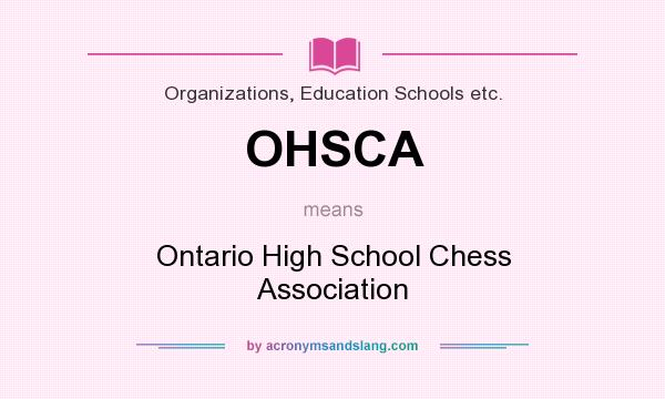 What does OHSCA mean? It stands for Ontario High School Chess Association