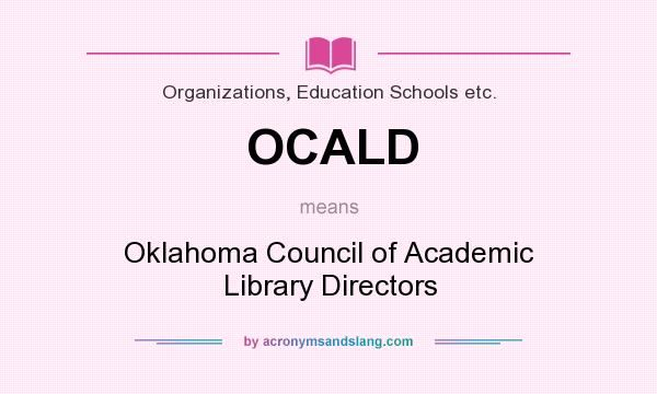 What does OCALD mean? It stands for Oklahoma Council of Academic Library Directors