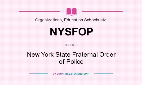 What does NYSFOP mean? It stands for New York State Fraternal Order of Police