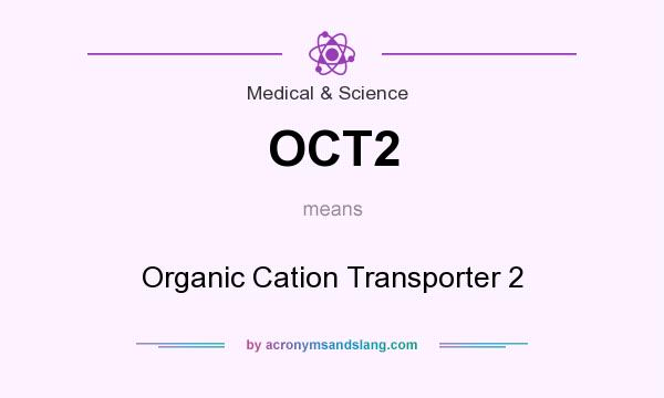 What does OCT2 mean? It stands for Organic Cation Transporter 2