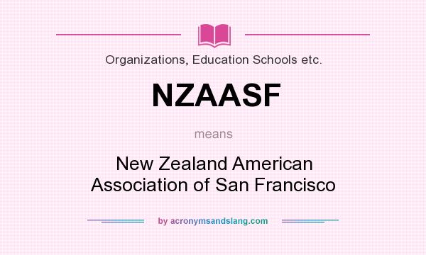 What does NZAASF mean? It stands for New Zealand American Association of San Francisco