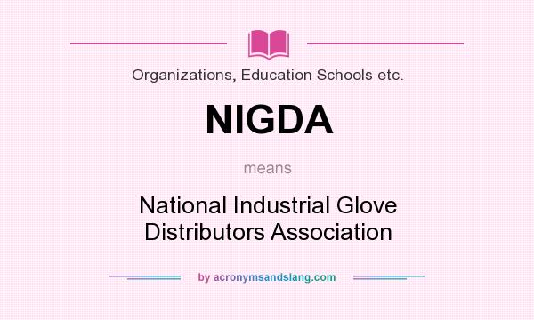 What does NIGDA mean? It stands for National Industrial Glove Distributors Association
