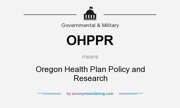 What does OHPPR mean? It stands for Oregon Health Plan Policy and Research