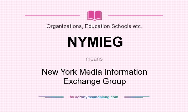 What does NYMIEG mean? It stands for New York Media Information Exchange Group