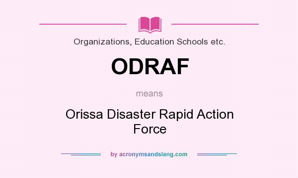 What does ODRAF mean? It stands for Orissa Disaster Rapid Action Force