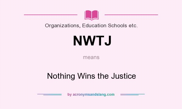 What does NWTJ mean? It stands for Nothing Wins the Justice