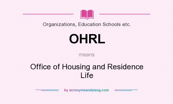 What does OHRL mean? It stands for Office of Housing and Residence Life