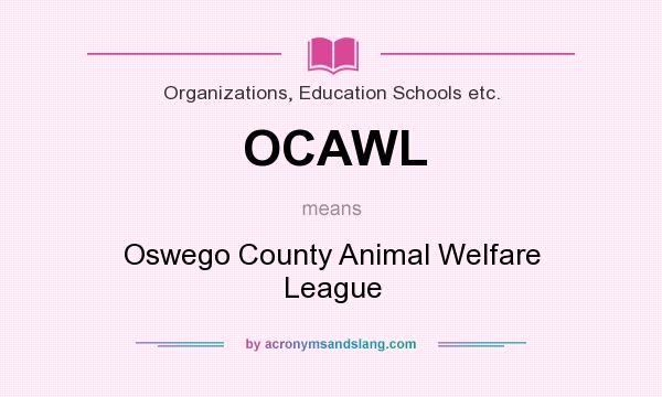 What does OCAWL mean? It stands for Oswego County Animal Welfare League