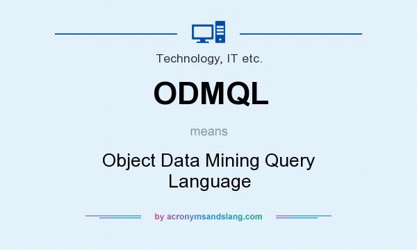 What does ODMQL mean? It stands for Object Data Mining Query Language
