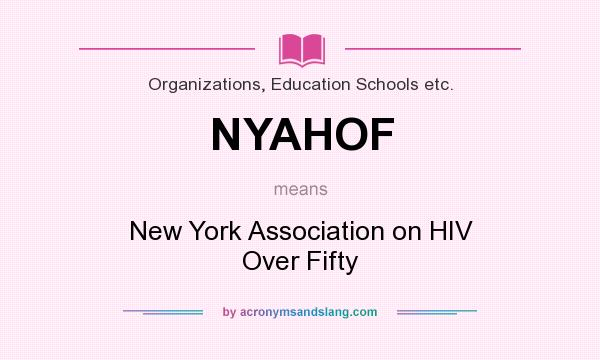 What does NYAHOF mean? It stands for New York Association on HIV Over Fifty