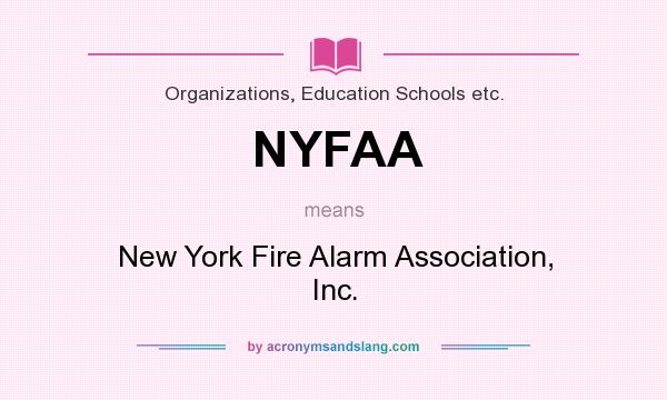 What does NYFAA mean? It stands for New York Fire Alarm Association, Inc.