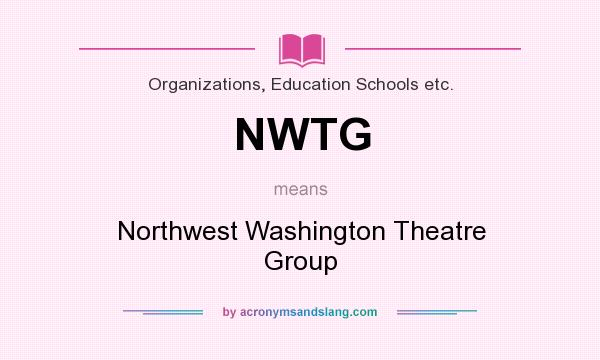 What does NWTG mean? It stands for Northwest Washington Theatre Group