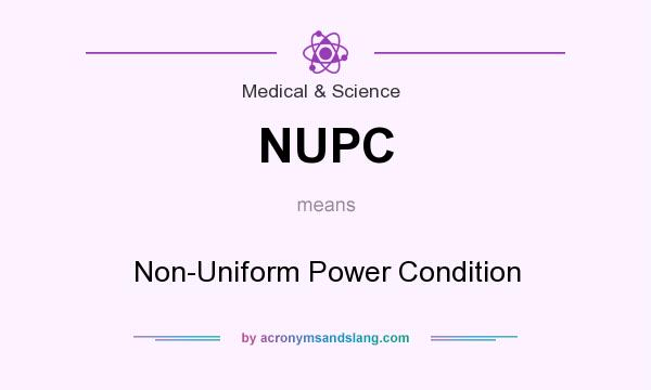 What does NUPC mean? It stands for Non-Uniform Power Condition